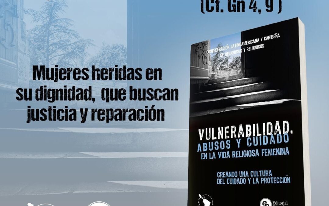 La CLAR – Confederación Latinoamericana de Religiosos junto con Editorial Claretiana lanzan el libro Vulnerabilidad, Abusos y Cuidados en la Vida Religiosa Femenina: Creando una Cultura del Cuidado y la Protección.