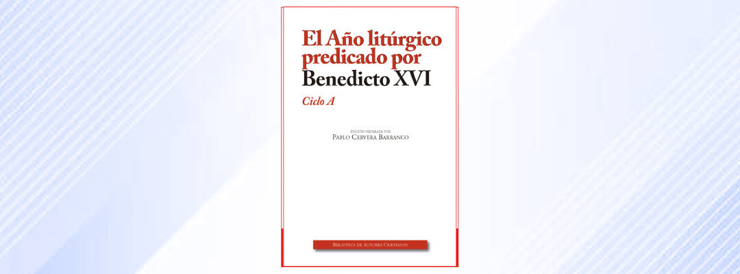 El Año litúrgico predicado por Benedicto XVI. Ciclo A