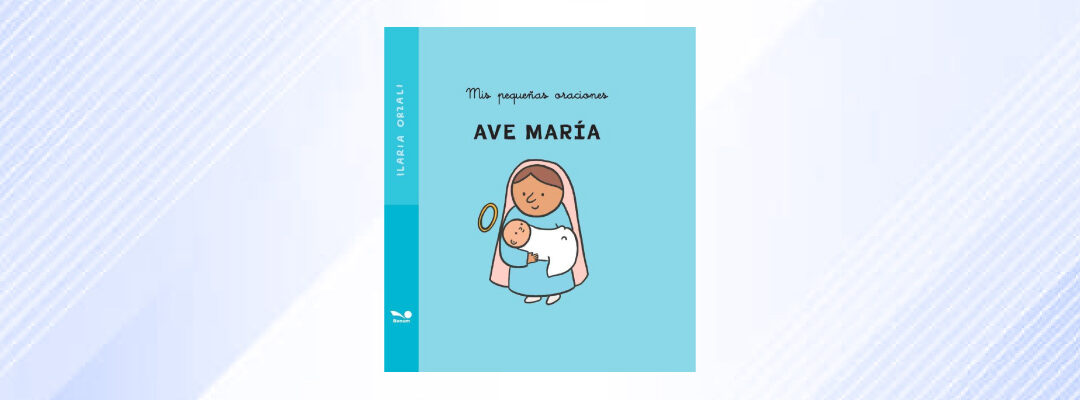 Ave María. Mis pequeñas oraciones (Ilaria Orzali)