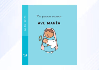 Ave María. Mis pequeñas oraciones (Ilaria Orzali)