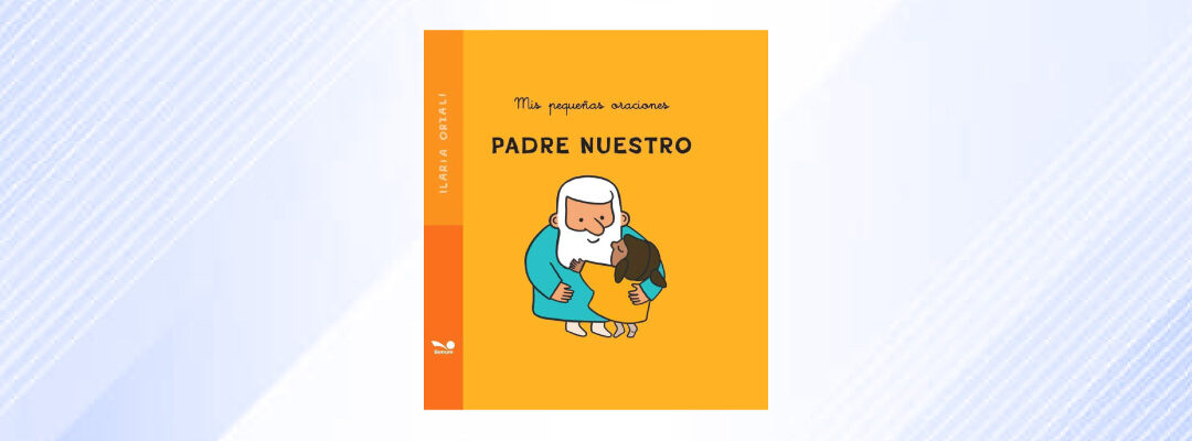 Padre Nuestro. Mis pequeñas oraciones (Ilaria Orzali)