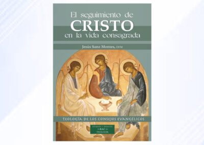 El seguimiento de Cristo en la vida consagrada. Teología de los consejos evangélicos