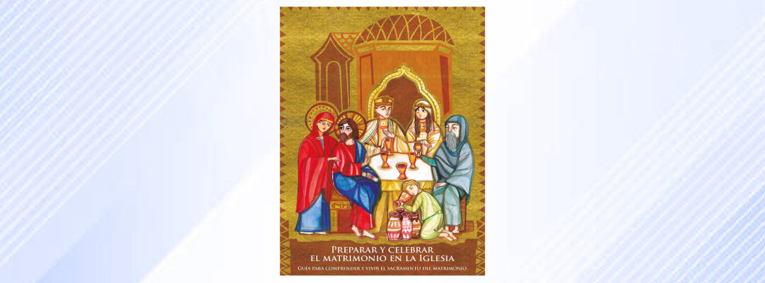 Preparar y celebrar el matrimonio en la Iglesia. Guía para comprender y vivir el sacramento del matrimonio